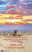 Manual de Residuos Sólidos "Resucitpho": Planta integral para el tratamiento industrial de los residuos domésticos, comerciales, industriales, tóxicos, patológicos y hospitalarios.