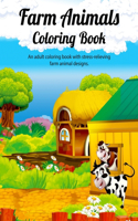 FARM ANIMALS COLORING BOOK. An adult coloring book with stress-relieving farm animal designs