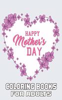 Happy Mother's Day Coloring Books For Adults: Funny Quotes Coloring Book for Mothers, with Floral Mandala Patterns - Mothers Day Coloring Book