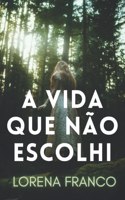 A vida que não escolhi