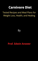 Carnivore Diet: Tested Recipes and Meal Plans for Weight Loss, Health, and Healing