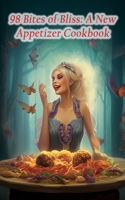 98 Bites of Bliss: A New Appetizer Cookbook
