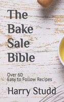 Bake Sale Bible: Over 60 Easy to Follow Recipes - for any level of experience