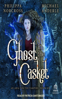 Ghost in the Casket: (6 An Aria for the Vampire)