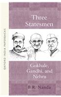 Three Statesmen: Gokhale, Gandhi, and Nehru
