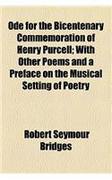 Ode for the Bicentenary Commemoration of Henry Purcell; With Other Poems and a Preface on the Musical Setting of Poetry