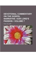 Devotional Commentary on the Gospel Narrative (Volume 7); Our Lord's Passion