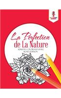 La Perfection de La Nature: Adultes Coloriage Livre Roses Edition