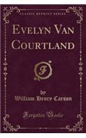 Evelyn Van Courtland (Classic Reprint)