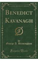 Benedict Kavanagh (Classic Reprint): (English)