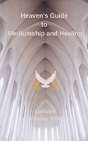 Heaven's Guide to Mediumship and Healing