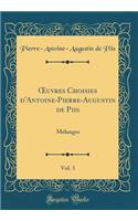 Oeuvres Choisies d'Antoine-Pierre-Augustin de Piis, Vol. 3: MÃ©langes (Classic Reprint)