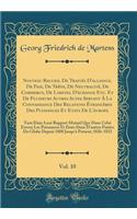 Nouveau Recueil de Traitï¿½s d'Alliance, de Paix, de Trï¿½ve, de Neutralitï¿½, de Commerce, de Limites, d'Echange Etc. Et de Plusieurs Autres Actes Servant ï¿½ La Connaissance Des Relations ï¿½trangï¿½res Des Puissances Et Etats de l'Europe, Vol. 1