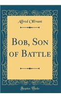 Bob, Son of Battle (Classic Reprint)
