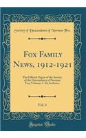 Fox Family News, 1912-1921, Vol. 1: The Official Organ of the Society of the Descendants of Norman Fox; Volumes 1-10, Inclusive (Classic Reprint)
