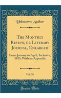 The Monthly Review, or Literary Journal, Enlarged, Vol. 70: From January to April, Inclusive, 1813; With an Appendix (Classic Reprint): From January to April, Inclusive, 1813; With an Appendix (Classic Reprint)