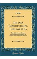 The New Constitutional Laws for Cuba: Text of the Recent Measures for the Self-Government of the Island, With Comments Thereon (Classic Reprint)