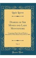 Diaries of Sir Moses and Lady Montefiore, Vol. 2: Comprising Their Life and Work as Recorded in Their Diaries from 1812 to 1883 (Classic Reprint): Comprising Their Life and Work as Recorded in Their Diaries from 1812 to 1883 (Classic Reprint)