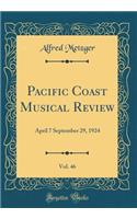 Pacific Coast Musical Review, Vol. 46: April 7 September 29, 1924 (Classic Reprint)