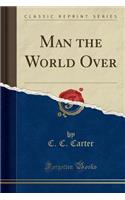 Man the World Over (Classic Reprint)