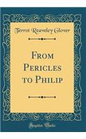 From Pericles to Philip (Classic Reprint)
