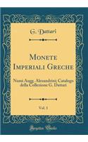 Monete Imperiali Greche, Vol. 1: Numi Augg. Alexandrini; Catalogo Della Collezione G. Dattari (Classic Reprint)