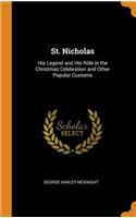 St. Nicholas: His Legend and His Rôle in the Christmas Celebration and Other Popular Customs