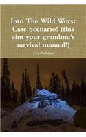 Into the Wild Worst Case Scenario! (this aint your grandma's survival manual!)