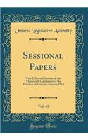 Sessional Papers, Vol. 45: Part I, Second Session of the Thirteenth Legislature of the Province of Ontario; Session 1913 (Classic Reprint)