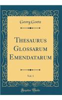 Thesaurus Glossarum Emendatarum, Vol. 1 (Classic Reprint)