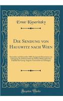 Die Sendung von Haugwitz nach Wien: November und Dezember 1805; Inaugural-Dissertation zur Erlangung der Doktorwürde der Hohen Philosophischen Fakultät der Georg-Augusts-Universität zu Göttingen (Classic Reprint)