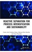 Reactive Separation for Process Intensification and Sustainability