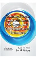 Reducing Process Costs with Lean, Six Sigma, and Value Engineering Techniques