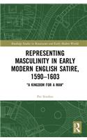 Representing Masculinity in Early Modern English Satire, 1590–1603