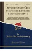 Betrachtungen Uber Die Neuere Deutsche Berggesetzgebung: Mit Rucksicht Vornehmlich Aus Oesterreich, Preussen, Sachsen Und Thuringen, Im Anschluffe an Das Beigedruckte Berggefetz Des Grossherzogthums Sachsen Vom 22. Juni 1857 (Classic Reprint): Mit Rucksicht Vornehmlich Aus Oesterreich, Preussen, Sachsen Und Thuringen, Im Anschluffe an Das Beigedruckte Berggefetz Des Grossherzogthums Sachse