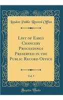 List of Early Chancery Proceedings Preserved in the Public Record Office, Vol. 5 (Classic Reprint)