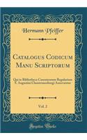 Catalogus Codicum Manu Scriptorum, Vol. 2: Qui in Bibliotheca Canonicorum Regularium S. Augustini Claustroneoburgi Asservantur (Classic Reprint)