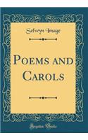 Poems and Carols (Classic Reprint)