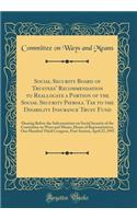 Social Security Board of Trustees' Recommendation to Reallocate a Portion of the Social Security Payroll Tax to the Disability Insurance Trust Fund: Hearing Before the Subcommittee on Social Security of the Committee on Ways and Means, House of Rep