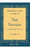 The Necken: An Original Play in Two Acts (Classic Reprint)