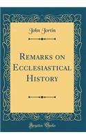 Remarks on Ecclesiastical History (Classic Reprint)