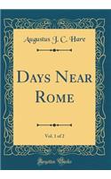 Days Near Rome, Vol. 1 of 2 (Classic Reprint)
