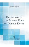 Extensions of the Matrix Form of Double Entry (Classic Reprint)