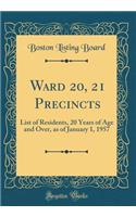 Ward 20, 21 Precincts: List of Residents, 20 Years of Age and Over, as of January 1, 1957 (Classic Reprint)