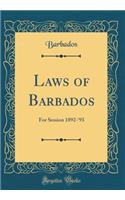 Laws of Barbados: For Session 1892-'93 (Classic Reprint)