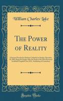 The Power of Reality: A Sermon Preached in Durham Cathedral on Sunday, December 10, 1882, Being the Sunday After the Death of the Most Reverend Archibald Campbell Tait, D.D., Archbishop of Canterbury (Classic Reprint)