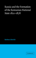 Russia and the Formation of the Romanian National State, 1821-1878