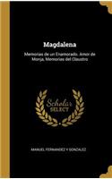 Magdalena: Memorias de un Enamorado. Amor de Monja, Memorias del Claustro