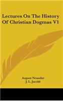 Lectures On The History Of Christian Dogmas V1