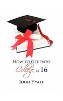 How to Get Into College at 16